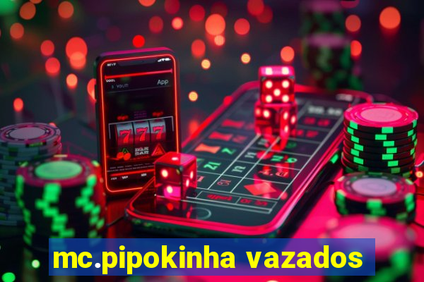 mc.pipokinha vazados